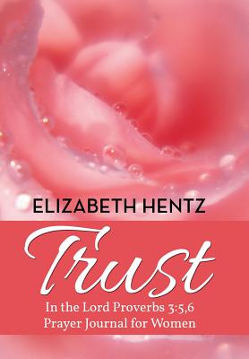 Trust: In the Lord Proverb 3:5,6 Prayer Journal for Women