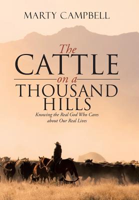 The Cattle on a Thousand Hills: Knowing the Real God Who Cares About Our Real Lives