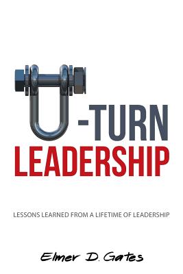 U-turn Leadership: Lessons Learned from a Lifetime of Leadership