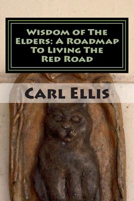 Wisdom of the Elders: A Roadmap to Living the Red Road