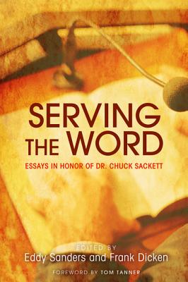 Serving the Word: Essays in Honor of Dr. Chuck Sackett