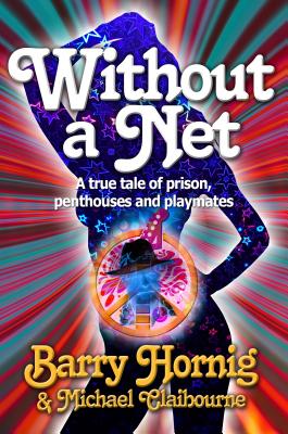 Without a Net: A true tale of prison, penthouses and playmates