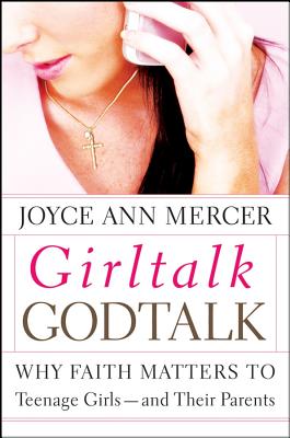 Girltalk / Godtalk: Why Faith Matters to Teenage Girls-and Their Parents