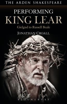 Performing King Lear: Gielgud to Russell Beale