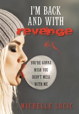 I’m Back and With Revenge: You’re Gonna Wish You Didn’t Mess With Me