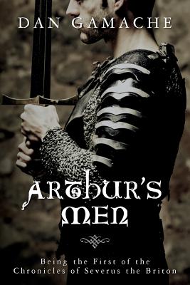 Arthur’s Men: Being the First of the Chronicles of Severus the Briton