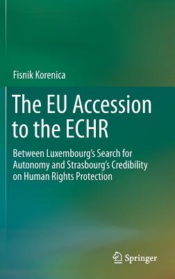 The Eu Accession to the Echr: Between Luxembourg’s Search for Autonomy and Strasbourg’s Credibility on Human Rights Protection