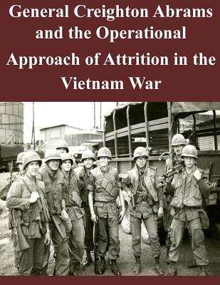 General Creighton Abrams and the Operational Approach of Attrition in the Vietnam War