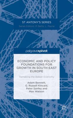 Economic and Policy Foundations for Growth in South East Europe: Remaking the Balkan Economy