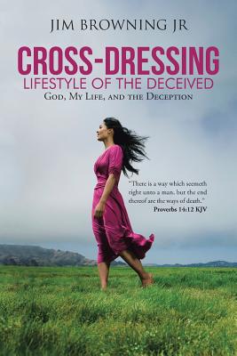 Cross-dressing: Lifestyle of the Deceived: God, My Life, and the Deception