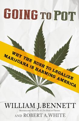 Going to Pot: Why the Rush to Legalize Marijuana Is Harming America