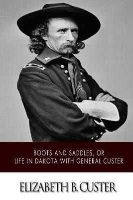 Boots and Saddles, or Life in Dakota With General Custer