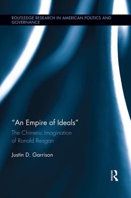 An Empire of Ideals: The Chimeric Imagination of Ronald Reagan