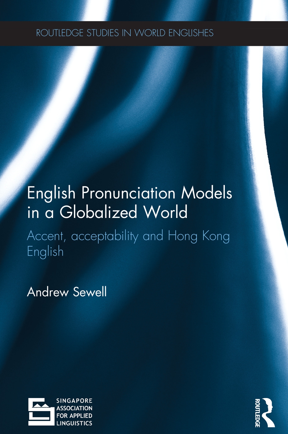 English Pronunciation Models in a Globalized World: Accent, Acceptability and Hong Kong English