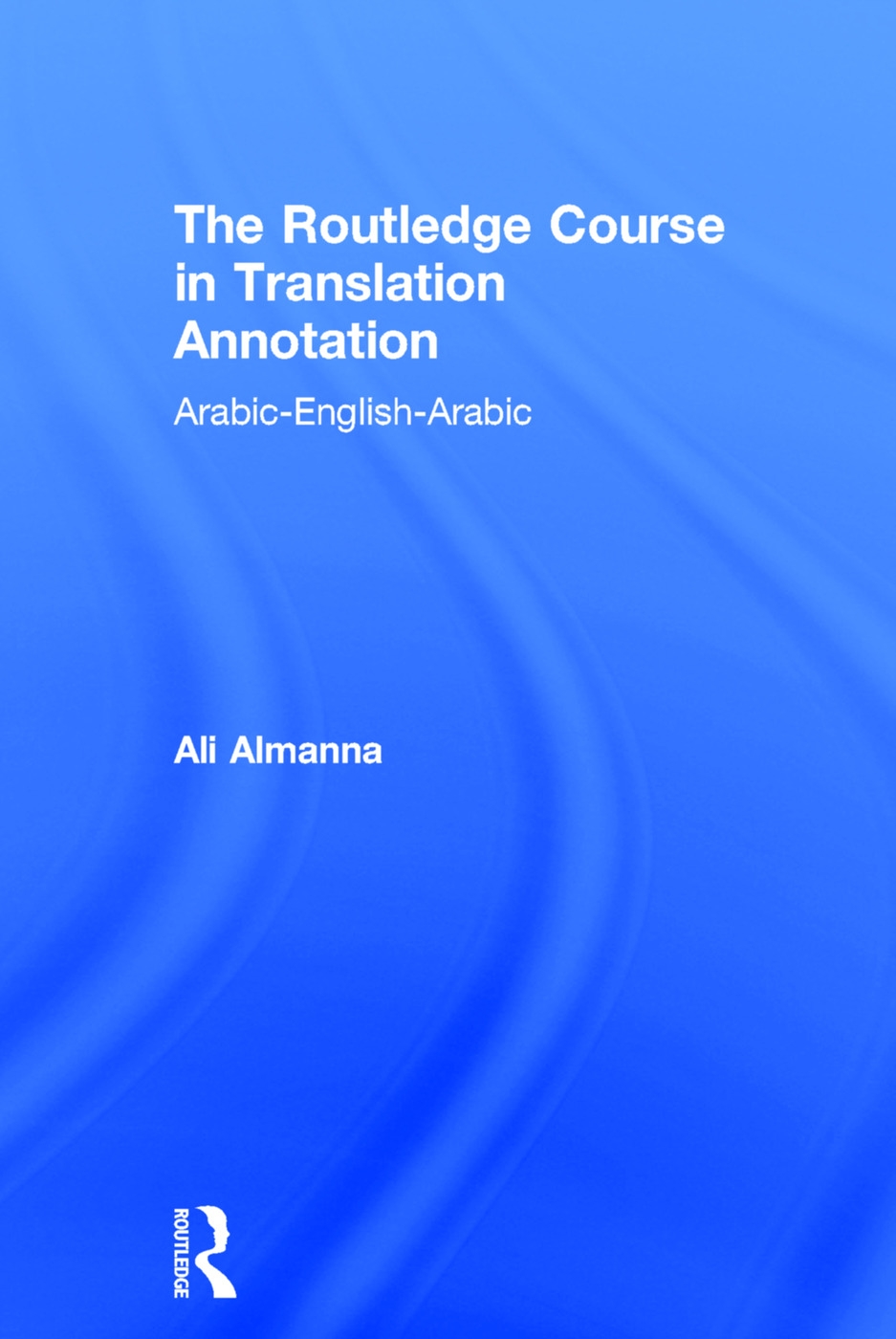 The Routledge Course in Translation Annotation: Arabic-English-Arabic