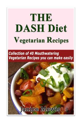 The Dash Diet Vegetarian: Low-sodium, Low-fat Recipes to Promote Weight Loss