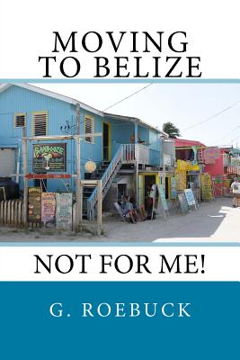 Moving to Belize: Not for Me!