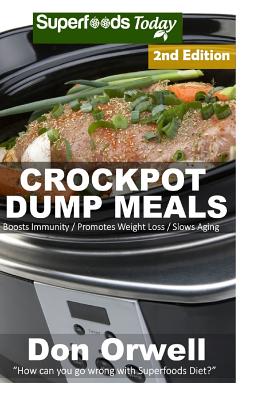 Crockpot Dump Meals: Boosts Immunity / Promotes Weight Loss / Slows Aging