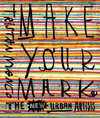 Make Your Mark: The New Urban Artists