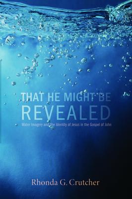 That He Might Be Revealed: Water Imagery and the Identity of Jesus in the Gospel of John