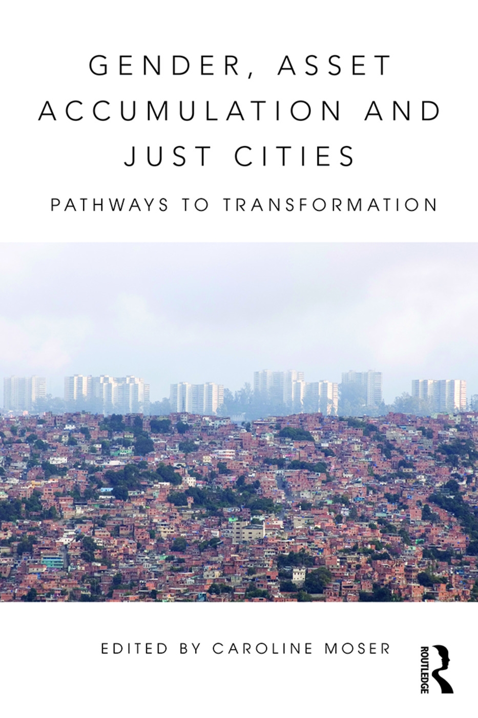 Gender, Asset Accumulation and Just Cities: Pathways to Transformation