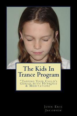 The Kids in Trance Program: Tapping Your Child’s Genius With Hypnosis & Meditation!