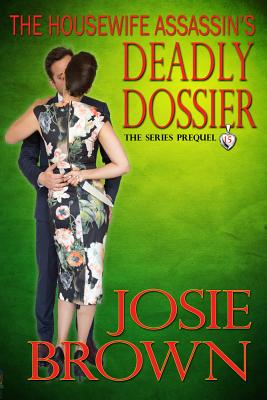 The Housewife Assassin’s Deadly Dossier: Book 15 - The Housewife Assassin Mystery Series (Series Prequel)