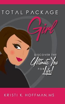 Total Package Girl: Discover the Ultimate You for Life!