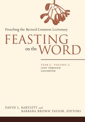 Feasting on the Word: Year C, Vol. 2: Lent Through Eastertide