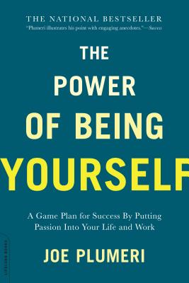 The Power of Being Yourself: A Game Plan for Success--By Putting Passion Into Your Life and Work