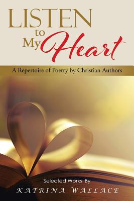 Listen to My Heart: A Repertoire of Poetry by Christian Authors