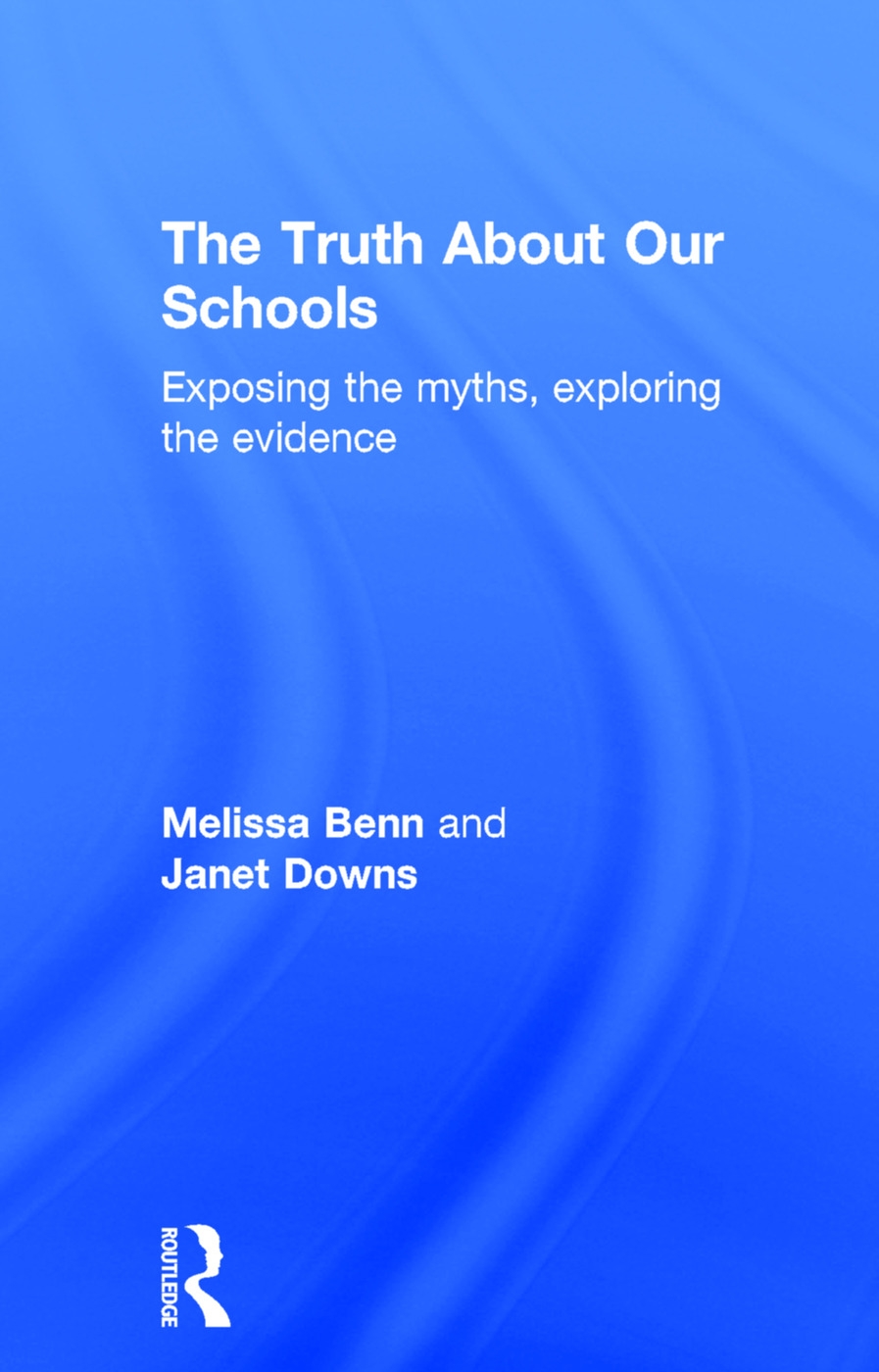 The Truth about Our Schools: Exposing the Myths, Exploring the Evidence