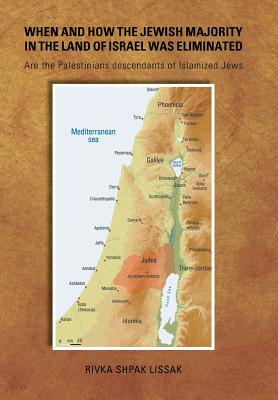 When and How the Jewish Majority in the Land of Israel Was Eliminated: Are the Palestinians Descendants of Islamized Jews