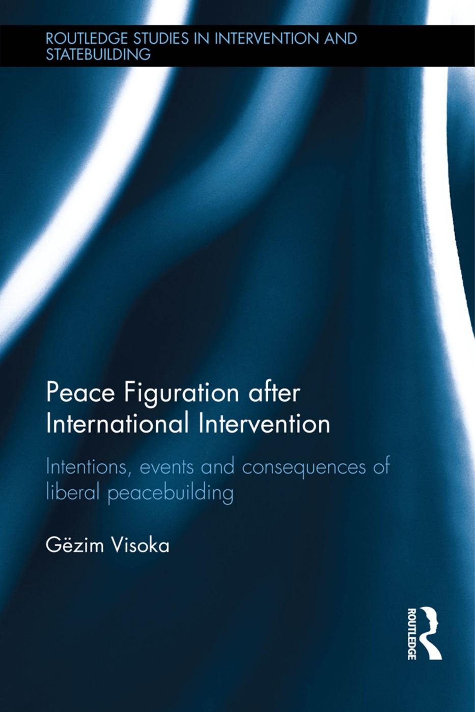 Peace Figuration After International Intervention: Intentions, Events and Consequences of Liberal Peacebuilding