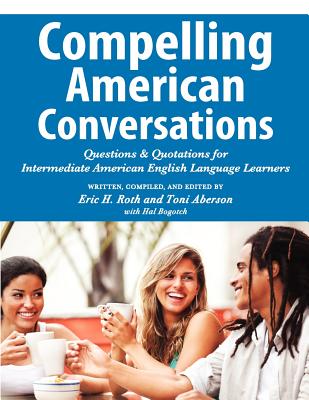 Compelling American Conversations: Questions & Quotations for Intermediate American English Language Learners