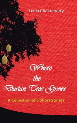 Where the Durian Tree Grows: A Collection of Five Short Stories