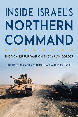 Inside Israel’s Northern Command: The Yom Kippur War on the Syrian Border