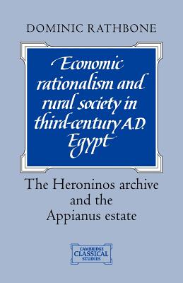 Economic Rationalism and Rural Society in Third-Century Ad Egypt: The Heroninos Archive and the Appianus Estate