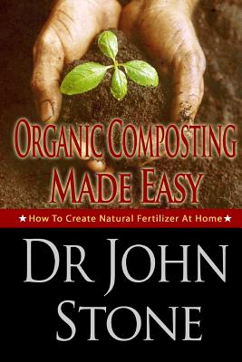 Organic Composting Made Easy: How to Create Natural Fertilizer at Home