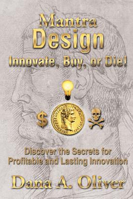 Mantra Design - Innovate, Buy or Die!: Discover the Secrets for Profitable and Lasting Innovation