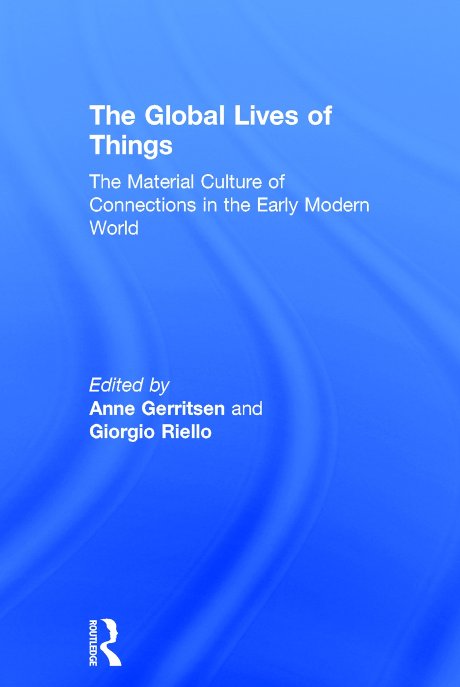 The Global Lives of Things: The Material Culture of Connections in the Early Modern World