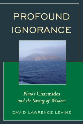 Profound Ignorance: Plato’s Charmides and the Saving of Wisdom