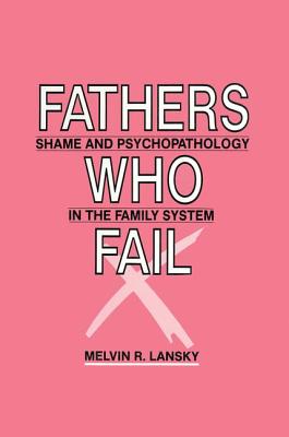 Fathers Who Fail: Shame and Psychopathology in the Family System