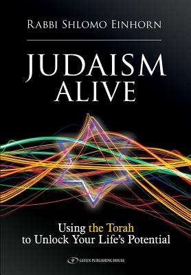 Judaism Alive: Using the Torah to Unlock Your Life’s Potential