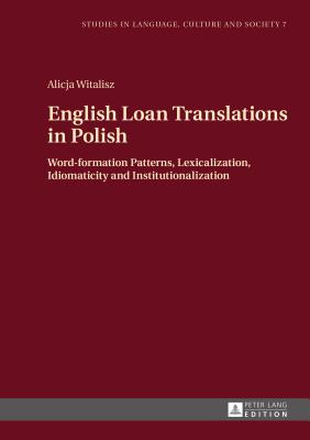 English Loan Translations in Polish: Word-Formation Patterns, Lexicalization, Idiomaticity and Institutionalization