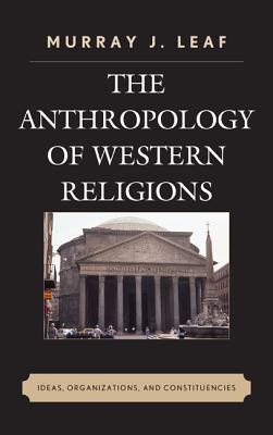 Anthropology of Western Religions: Ideas, Organizations, and Constituencies