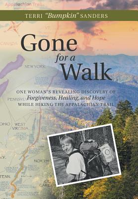 Gone for a Walk: One Woman’s Revealing Discovery of Forgiveness, Healing, and Hope While Hiking the Appalachian Trail