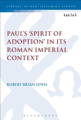 Paul’s ’spirit of Adoption’ in Its Roman Imperial Context