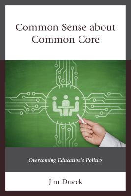 Common Sense about Common Core: Overcoming Education’s Politics