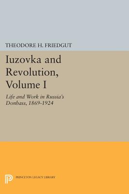 Iuzovka and Revolution: Life and Work in Russia’s Donbass, 1869-1924